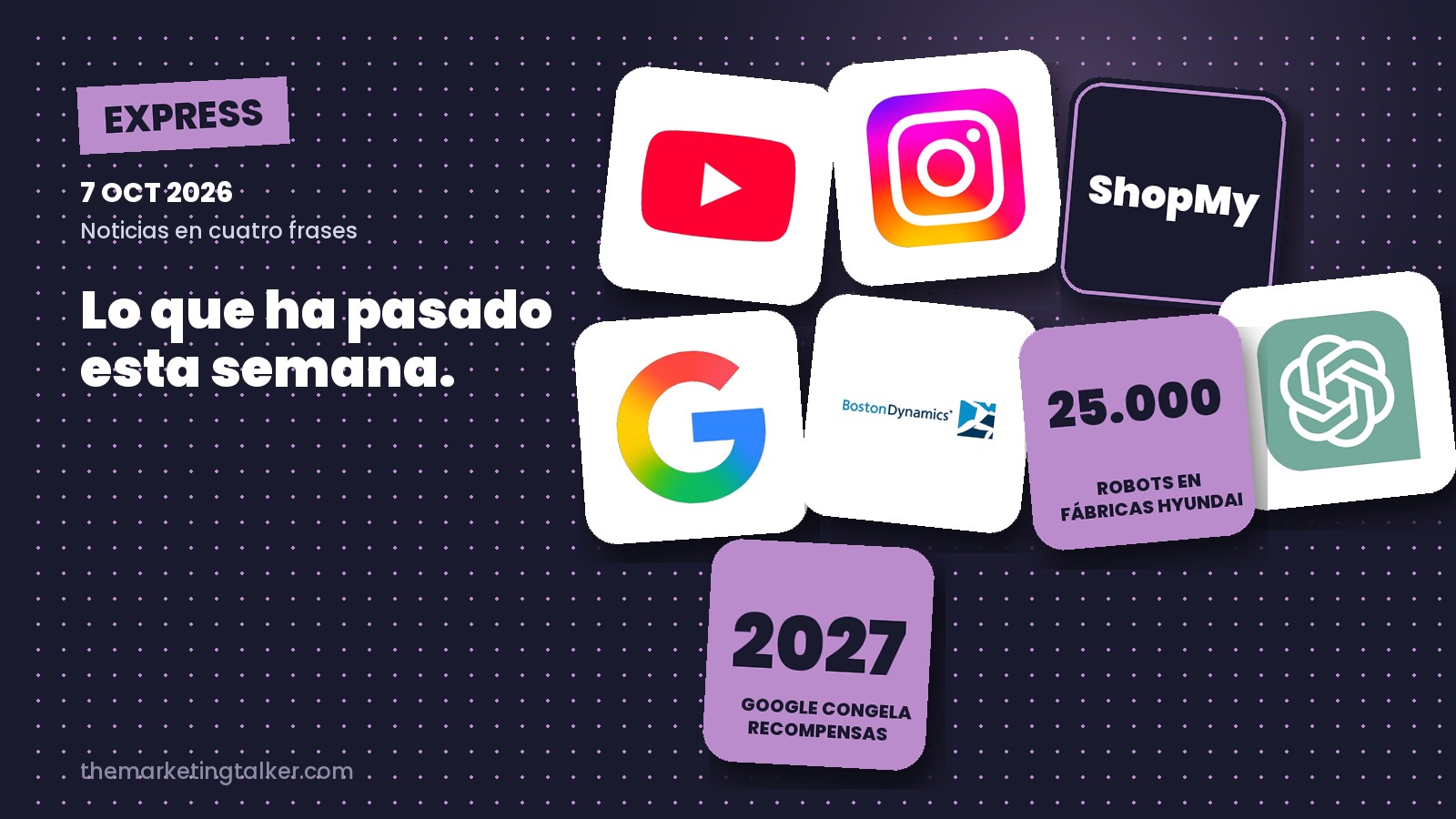 Collage de las marcas de la semana: YouTube, Instagram, ShopMy, ChatGPT, Google, Boston Dynamics, 25.000 robots y recompensas congeladas hasta 2027