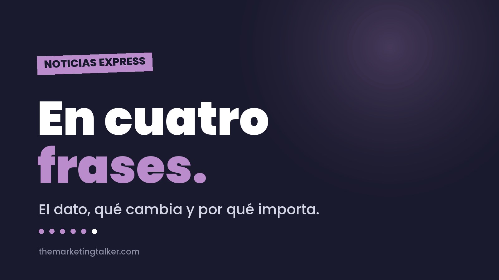 Noticias express de The Marketing Talker: el dato, qué cambia y por qué importa, en cuatro frases